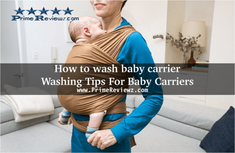 How to wash baby carrier - Washing Tips For Baby Carriers
