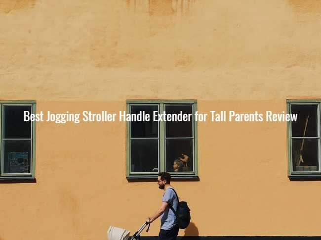 Best Jogging Stroller Handle Extender for Tall Parents Review