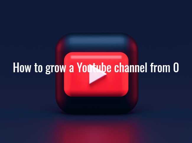 How to grow a Youtube channel from 0