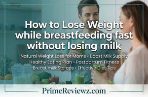 How to Lose Weight while breastfeeding fast without losing milk