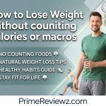 How to Lose Weight without counting calories or macros